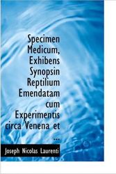 Cover Art for 9781115188661, Specimen Medicum, Exhibens Synopsin Reptilium Emendatam Cum Experimentis Circa Venena Et ... by Joseph Nicolas Laurenti