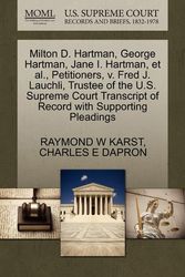 Cover Art for 9781270426837, Milton D. Hartman, George Hartman, Jane I. Hartman, et al., Petitioners, v. Fred J. Lauchli, Trustee of the U.S. Supreme Court Transcript of Record with Supporting Pleadings by KARST, RAYMOND W, DAPRON, CHARLES E