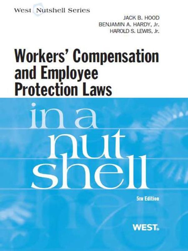 Cover Art for 9781628106077, Hood, Hardy and Lewis' Workers Compensation and Employee Protection Laws in a Nutshell, 5th by Jack Hood, Benjamin Hardy Jr., Harold Lewis Jr