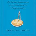 Cover Art for 9780465051717, How to Bake Pi: An Edible Exploration of the Mathematics of Mathematics by Eugenia Cheng