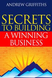 Cover Art for 9781865089843, Secrets to Building a Winning Business by Andrew Griffiths