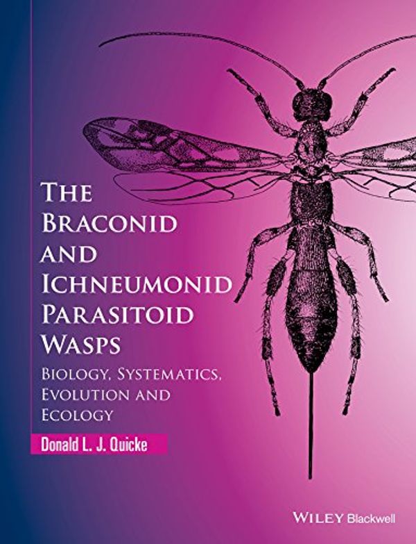 Cover Art for 0884135864337, The Braconid and Ichneumonid Parasitoid Wasps: Biology, Systematics, Evolution and Ecology by Donald L. j. Quicke