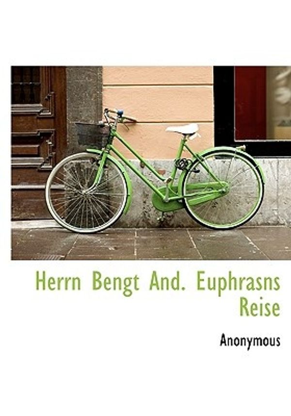 Cover Art for 9781117085463, Herrn Bengt And. Euphrasns Reise by Anonymous