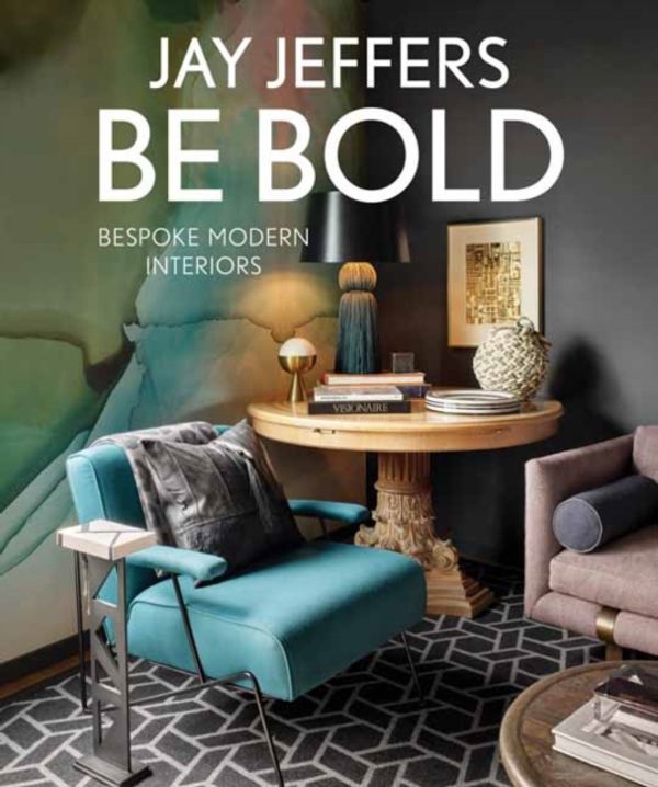 Cover Art for 9781423650294, Be Bold: Bespoke Interiors for the Modern Family by Jay Jeffers
