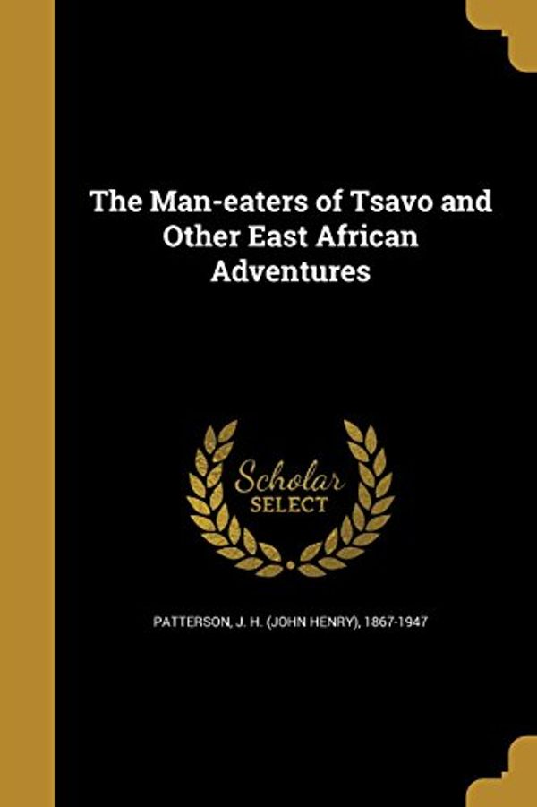 Cover Art for 9781363897728, The Man-Eaters of Tsavo and Other East African Adventures by 
