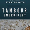 Cover Art for B01H94CZI4, Getting started with Tambour Embroidery (Haute Couture Embroidery Series Book 1) by Saskia Ter Welle