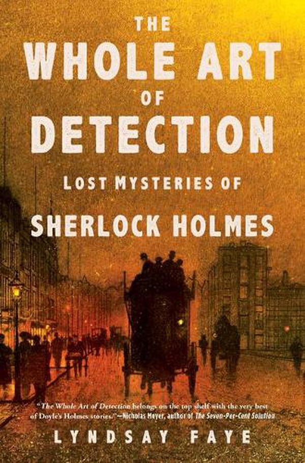 Cover Art for 9780802127600, The Whole Art of Detection: Lost Mysteries of Sherlock Holmes by Lyndsay Faye