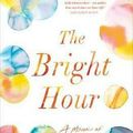 Cover Art for 9781925498493, The Bright Hour: A Memoir of Living and Dying by Nina Riggs