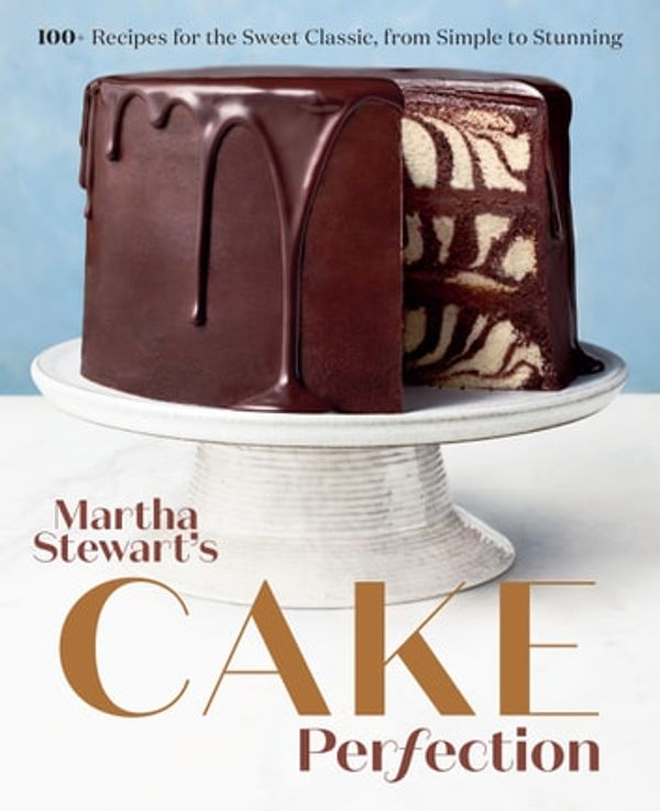 Cover Art for 9780593138663, Martha Stewart's Cake Perfection: 100+ Recipes for the Sweet Classic, from Simple to Stunning by Editors of Martha Stewart Living