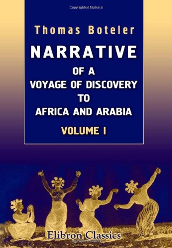 Cover Art for 9781402187070, Narrative of a Voyage of Discovery to Africa and Arabia, Performed in His Majesty's Ships, Leven and Barracouta, from 1821 to 1826: Under the Command of Capt. F. W. Owen, R.N.. Volume 1 by Thomas Boteler
