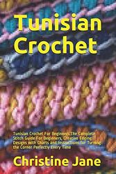 Cover Art for 9798650281412, Tunisian Crochet: Tunisian Crochet:The Complete Stitch Guide For Beginners, Creative Edging Designs with Charts and Instructions for Turning the Corner Perfectly Every Time by Christine Jane