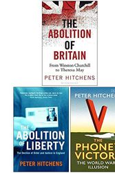 Cover Art for 9789124046446, Peter Hitchens Collection 3 Books Set (The Abolition of Britain, The Abolition Of Liberty, The Phoney Victory) by Peter Hitchens