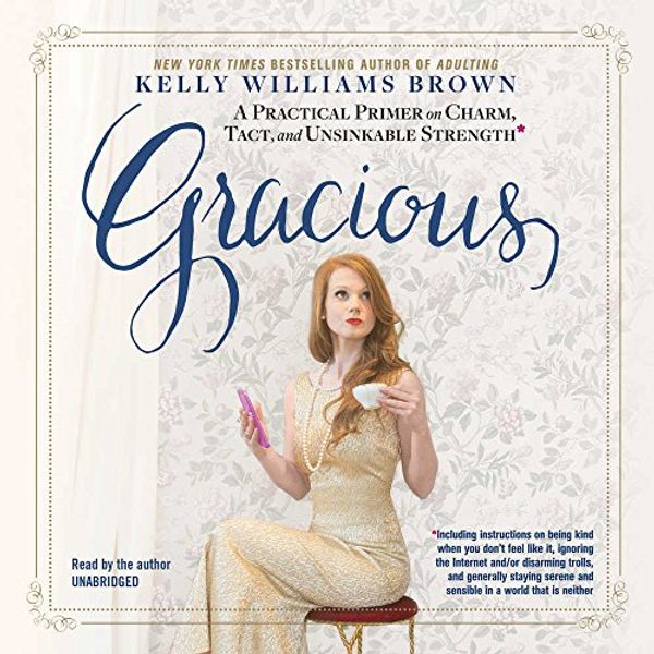 Cover Art for 9781504782708, Gracious: A Practical Primer on Charm, Tact, and Unsinkable Strength by Kelly Williams Brown