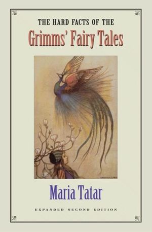 Cover Art for 9780691114699, The Hard Facts of the Grimm's "Fairy Tales" by Maria Tatar