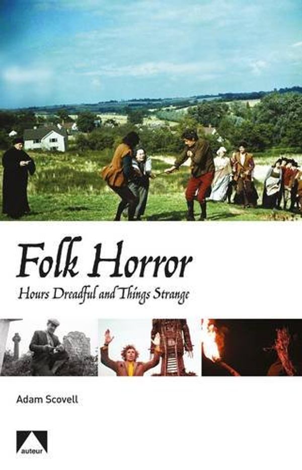 Cover Art for 9781911325239, Folk Horror: Hours Dreadful and Things Strange by Adam Scovell
