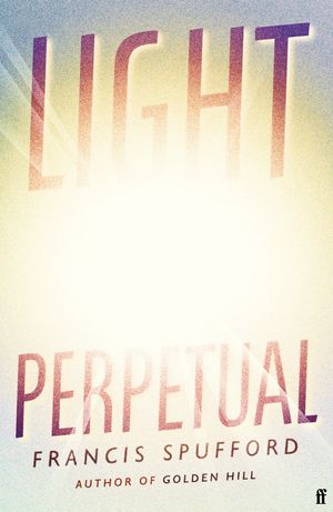 Cover Art for 9780571336487, Light Perpetual by Francis Spufford