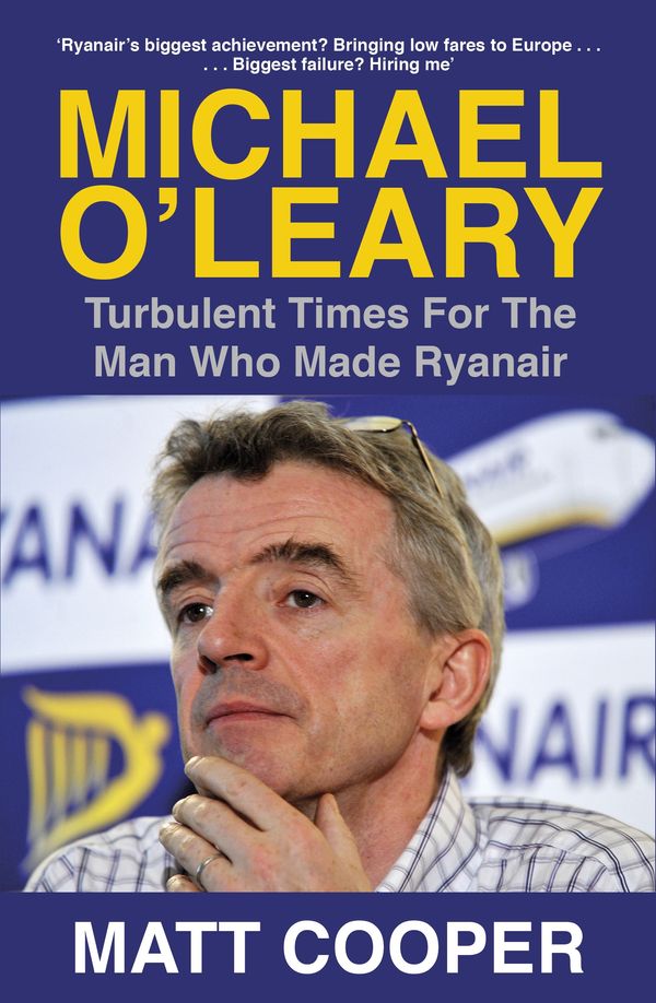 Cover Art for 9780241315637, Michael O'Leary: Turbulent Times for the Man Who Made Ryanair by Matt Cooper