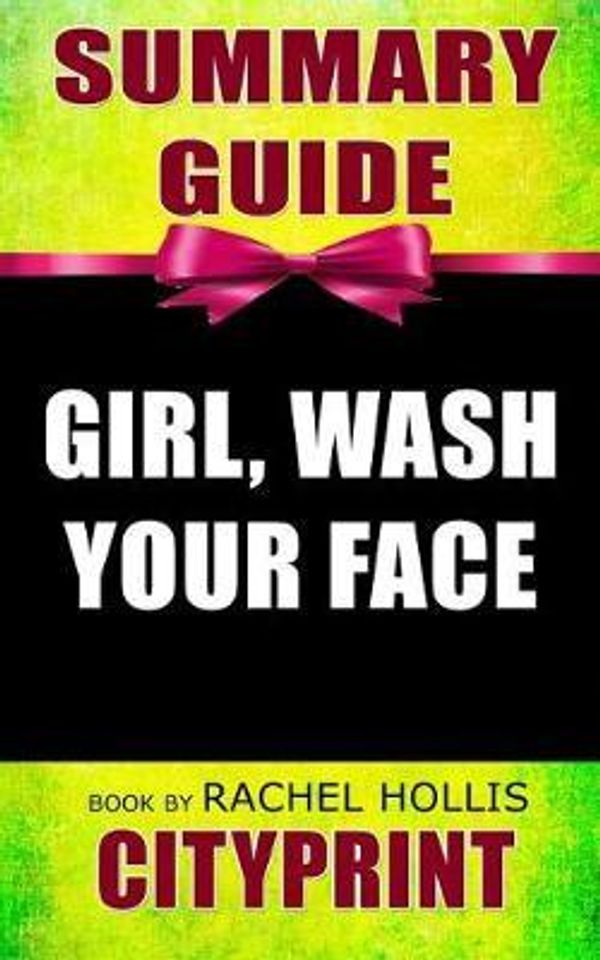 Cover Art for 9781798405833, Summary Guide Girl, Wash Your Face Book by Rachel Hollis by Cityprint