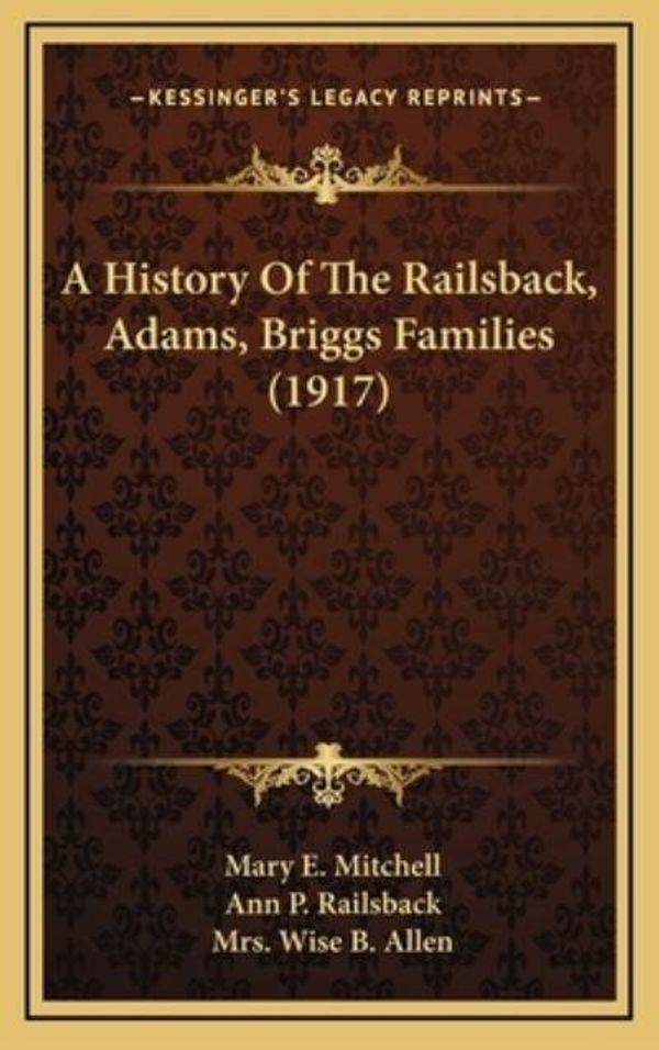 Cover Art for 9781168890351, A History of the Railsback, Adams, Briggs Families (1917) by Mary E. Mitchell