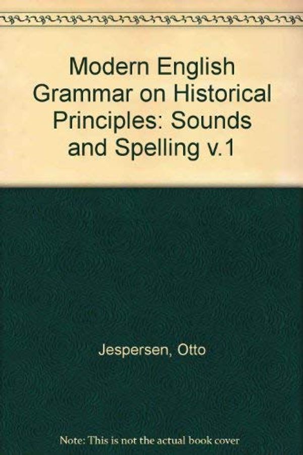 Cover Art for 9780044250067, Modern English Grammar on Historical Principles: Sounds and Spelling v.1 by Otto Jespersen