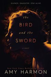 Cover Art for 9781533134134, The Bird and the Sword by Amy Harmon