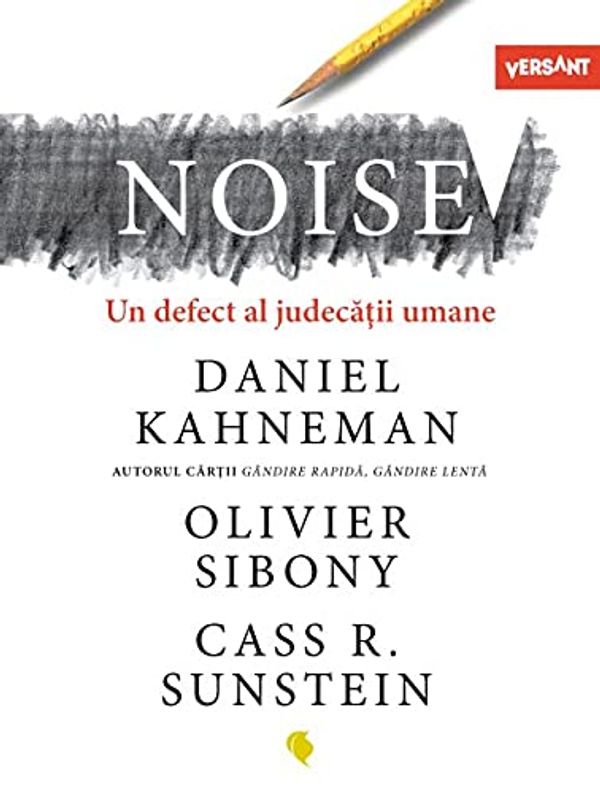 Cover Art for 9786069801413, Noise. Un Defect Al Judecatii Umane by Daniel Kahneman, Olivier Sibony, Cass R. Sunstein