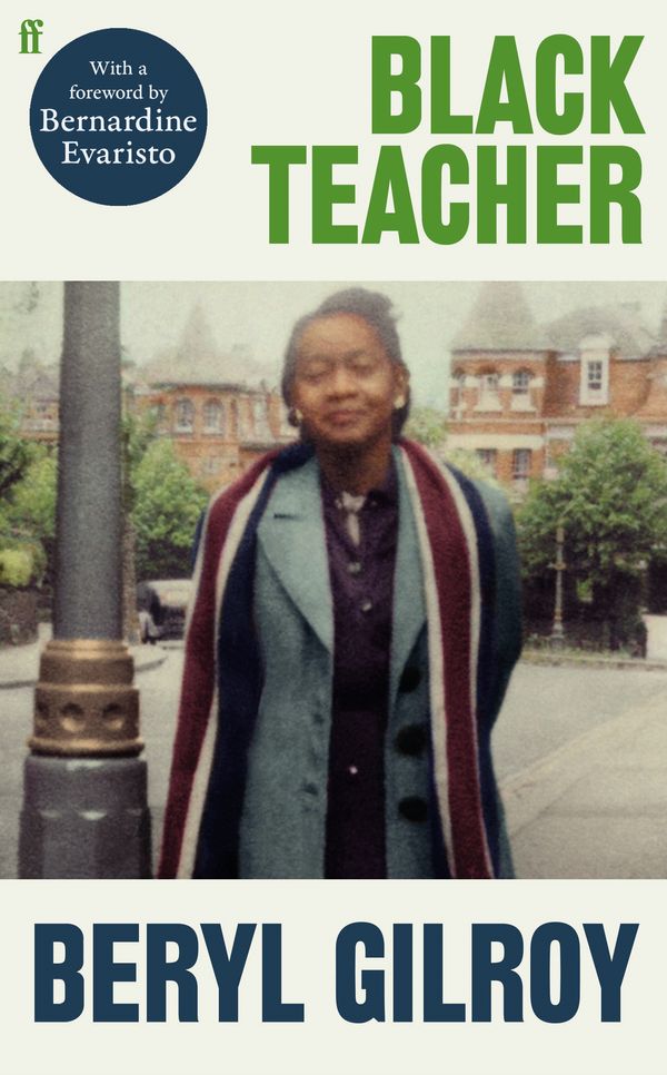 Cover Art for 9780571367733, Black Teacher: 'A Hugely Important Memoir' (Bernardine Evaristo) by Beryl Gilroy