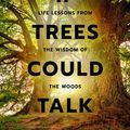 Cover Art for 9781911161257, If Trees Could Talk: Life Lessons from the Wisdom of the Woods by Holly Worton