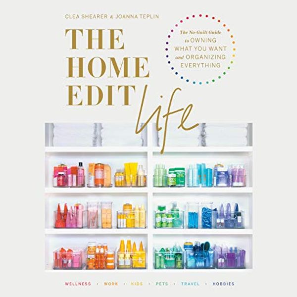 Cover Art for B08C7DMQHC, The Home Edit Life: The No-Guilt Guide to Owning What You Want and Organizing Everything by Clea Shearer, Joanna Teplin