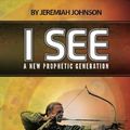 Cover Art for 9781503352551, I See A New Prophetic Generation by Jeremiah Johnson