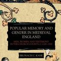 Cover Art for 9781783275960, Popular Memory and Gender in Medieval England: Men, Women, and Testimony in the Church Courts, c.1200-1500 (Gender in the Middle Ages) by Kane, Bronach C.