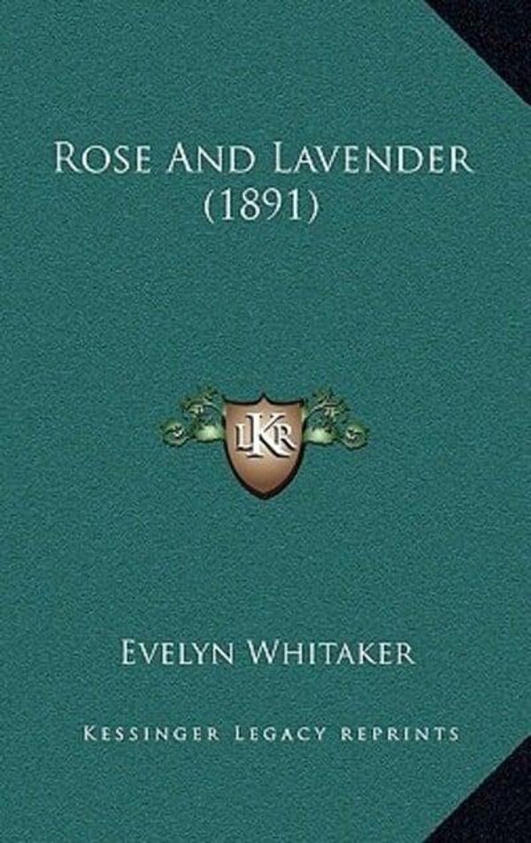 Cover Art for 9781166997465, Rose and Lavender (1891) by Evelyn Whitaker