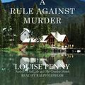 Cover Art for B00N4EOXOI, By Louise Penny A Rule Against Murder (An Armand Gamache - Three Pines Mystery) (Unabridged) by Louise Penny