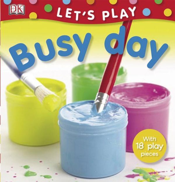 Cover Art for 9780756616984, Let's Play Busy Day [With 18 Play Pieces] by Miriam Stoppard