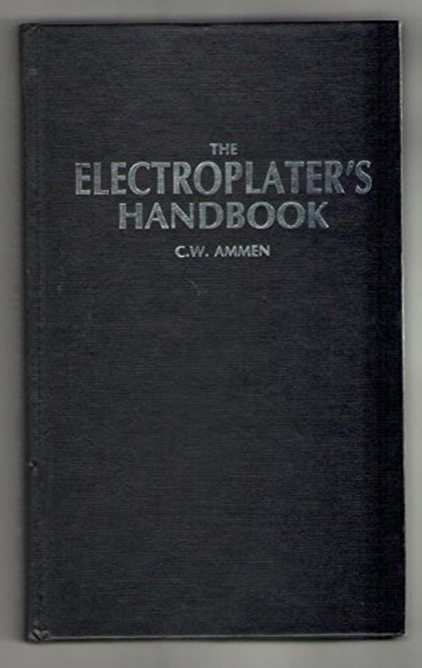 Cover Art for 9780830604104, The Electroplater's Handbook by C. W. Ammen