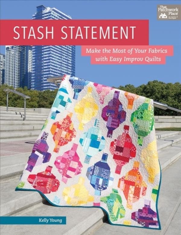 Cover Art for 9781604688818, Stash StatementMake the Most of Your Fabrics with Easy Improv ... by Kelly Young