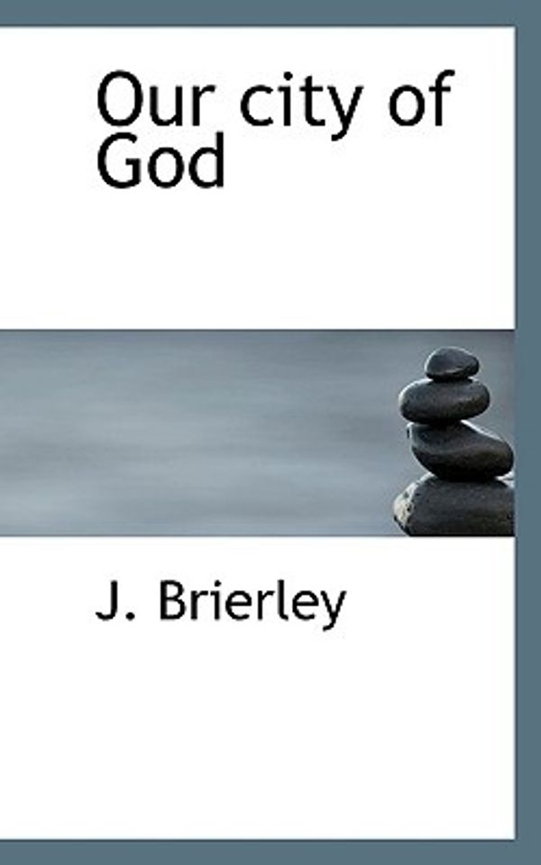 Cover Art for 9781117463469, Our City of God (Hardcover) by J. Brierley