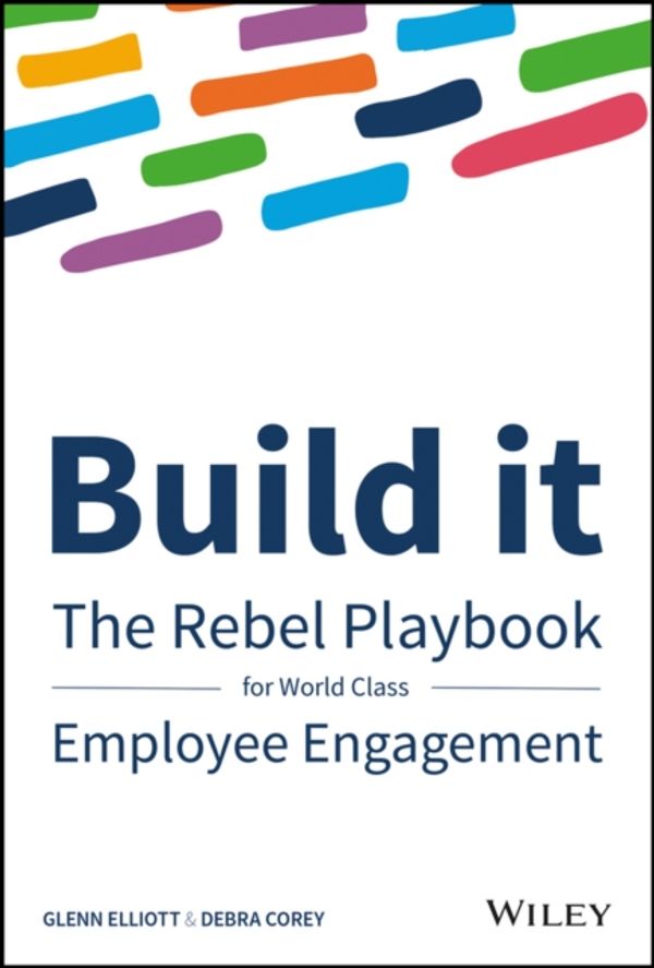 Cover Art for 9781119390053, Build It: A practical toolkit to build employee engagement for a world class company by Glenn Elliott