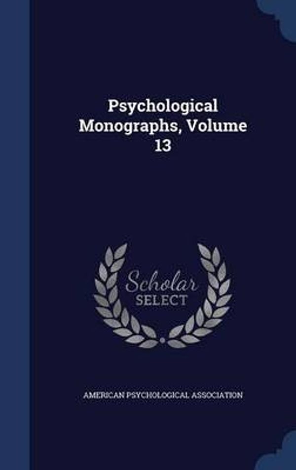 Cover Art for 9781297925580, Psychological Monographs, Volume 13 by American Psychological Association