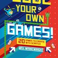 Cover Art for 9781454923312, Code Your Own Games!20 Games to Create with Scratch by Max Wainewright