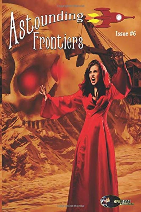 Cover Art for 9781925645118, Astounding Frontiers, Issue #6: Give us 10 minutes and we will give you a world by Del Arroz, Jon, David Hallquist, Julie Frost, Ben Zwycky, Ben Wheeler, Corey McCleery