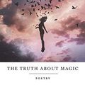 Cover Art for B07P66GWVM, The Truth About Magic by Atticus Poetry