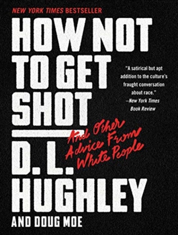 Cover Art for 9780062698643, How Not to Get Shot: And Other Advice from White People by D. L. Hughley