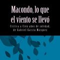 Cover Art for 9781478325772, Macondo, lo que el viento se llevo / Macondo, which the Wind: Critica a Cien Anos De Soledad, De Gabriel Garcia Marquez / Review of One Hundred Years of Solitude by Gabriel Garcia Marquez by Aníbal J. Rosario