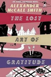Cover Art for 9781408700631, The Lost Art of Gratitude: An Isabel Dalhousie Novel (Isabel Dalhousie 6) by Alexander McCall Smith