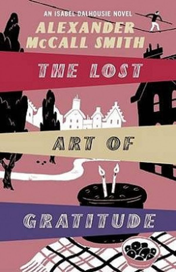 Cover Art for 9781408700631, The Lost Art of Gratitude: An Isabel Dalhousie Novel (Isabel Dalhousie 6) by Alexander McCall Smith