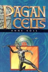 Cover Art for 9781871083613, The Pagan Celts: Creators of Europe by Anne Ross