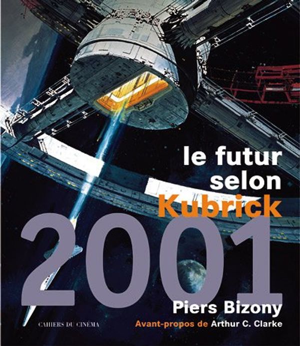 Cover Art for 9782866422721, 2001, le futur selon Kubrick by Piers Bizoni, C. Clarke, Arthur, Charles Tatum, Guéret, Olivier