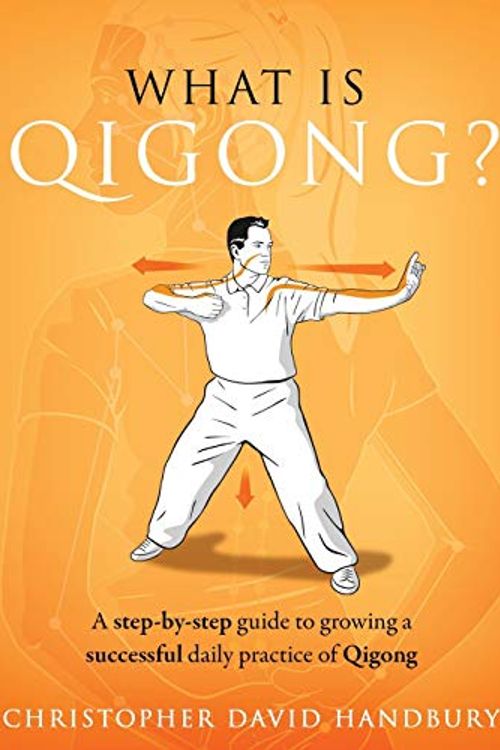 Cover Art for 9781999621827, What is Qigong?: A step-by-step guide to growing a successful daily practice of Qigong: Volume 1 by Christopher David Handbury