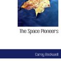 Cover Art for 9780554044613, The Space Pioneers by Carey Rockwell